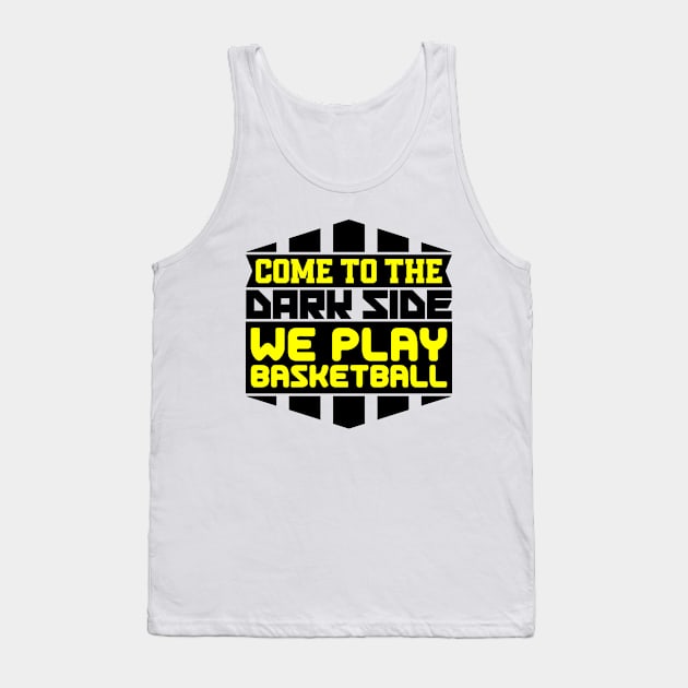 Come to the dark side we play basketball Tank Top by colorsplash